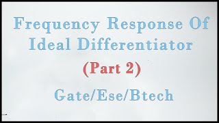 Frequency Response Of Differentiator | Opamp | [Lec 16]