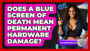 Does A Blue Screen Of Death Mean Permanent Hardware Damage? - The Hardware Hub