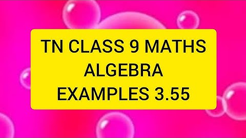 TN CLASS 9 MATHS ALGEBRA EXAMPLES 3.55