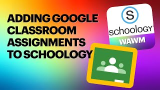 Adding Google Classroom Assignments to Schoology