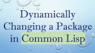 Dynamically Changing a Package in Common Lisp