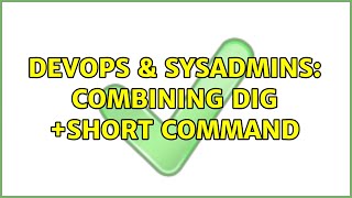 DevOps & SysAdmins: Combining dig +short command (3 Solutions!!)