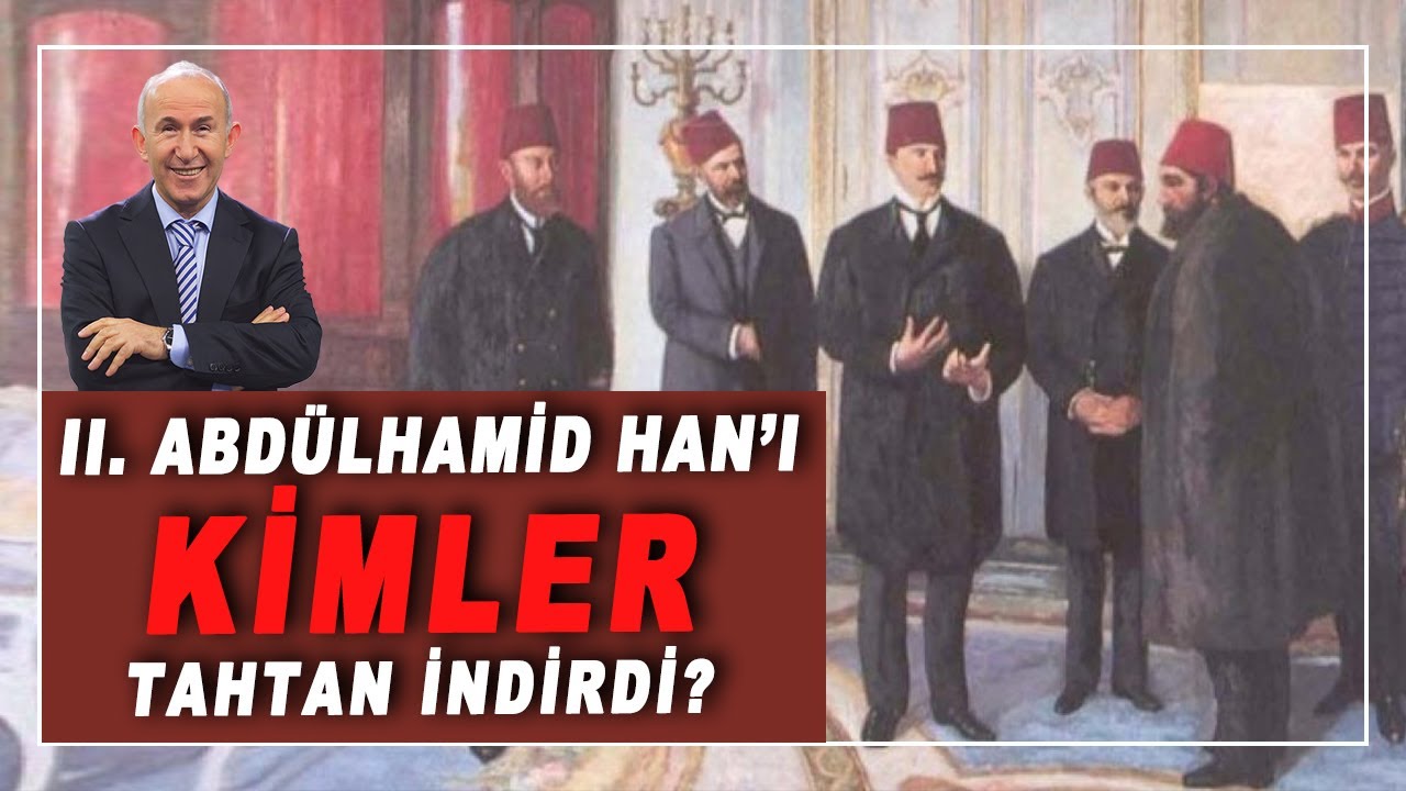 II. ABDÜLHAMİD HAN'I KİMLER TAHTAN İNDİRDİ? - AHMET ŞİMŞİRGİL