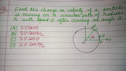 Find the change in velocity of a particle moving on a circular path of... | jee mains physics