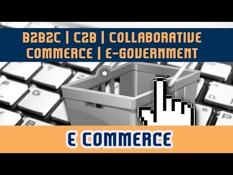 6. B2B2C | C2B | Collaborative Commerce | e-government | Categories Of Transactions In E -Commerce