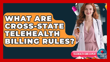What Are Cross-state Telehealth Billing Rules? - Telehealth Care Expert