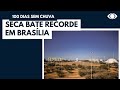 Seca é recorde em Brasília e afeta milhões