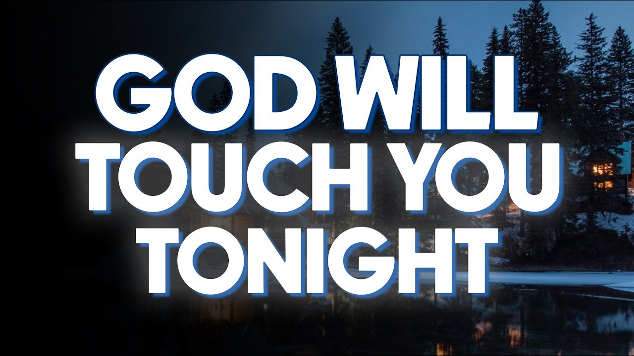 God Will Touch You Tonight | Listen Before Bed & Feel His Love Flow Over You | Sleep Prayers