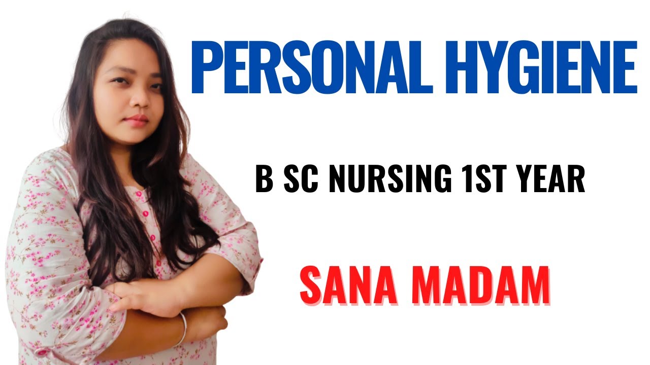 Personal Hygiene I I B Sc Nursing 1st Year I Foundations of Nursing I