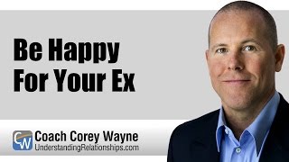 Be Happy For Your Ex
