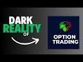 Dark reality of trading  dark truth of option trading