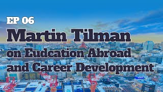Martin Tilman on Education Abroad and Career Development - The Glocal Podcast EP 06 Guide