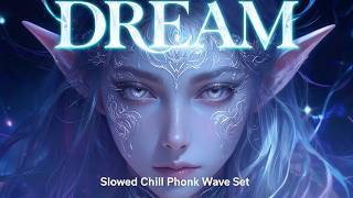 Slowed Chill phonk Wave Set - Dream