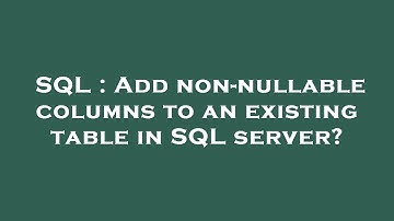 SQL : Add non-nullable columns to an existing table in SQL server?