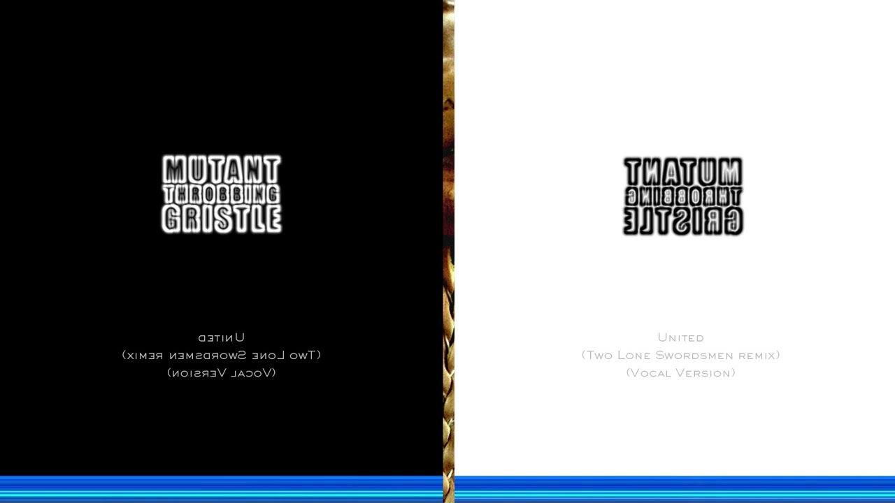 Throbbing Gristle - United (Two Lone Swordsmen Remix - Vocal Version) (Official Audio)