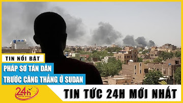 Hàng loạt quốc gia gấp rút sơ tán công dân khỏi Sudan, chiến sự căng như giây đàn | TV24h