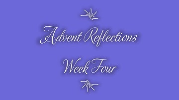 Advent Reflections: Week Four