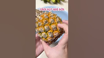 Cách gọt dứa đơn giản cơ bản nhất #nauanchochong #nauan #gotdua
