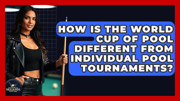 How Is The World Cup Of Pool Different From Individual Pool Tournaments? - Billiards Hustlers