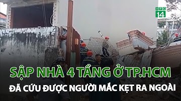 Sập nhà 4 tầng ở TP.HCM, đã cứu được người mắc kẹt ra ngoài | VTC14