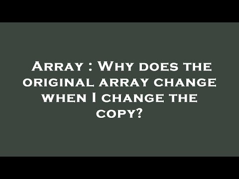Array : Why does the original array change when I change the copy?