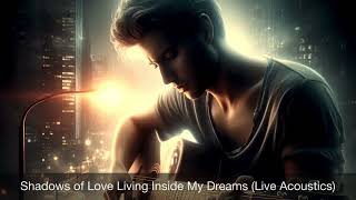 Shadows of Love Living Inside My Dreams | Live Acoustics | SoundBlaster