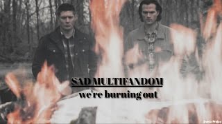 Sad Multifandom; We're burning out [Collab]