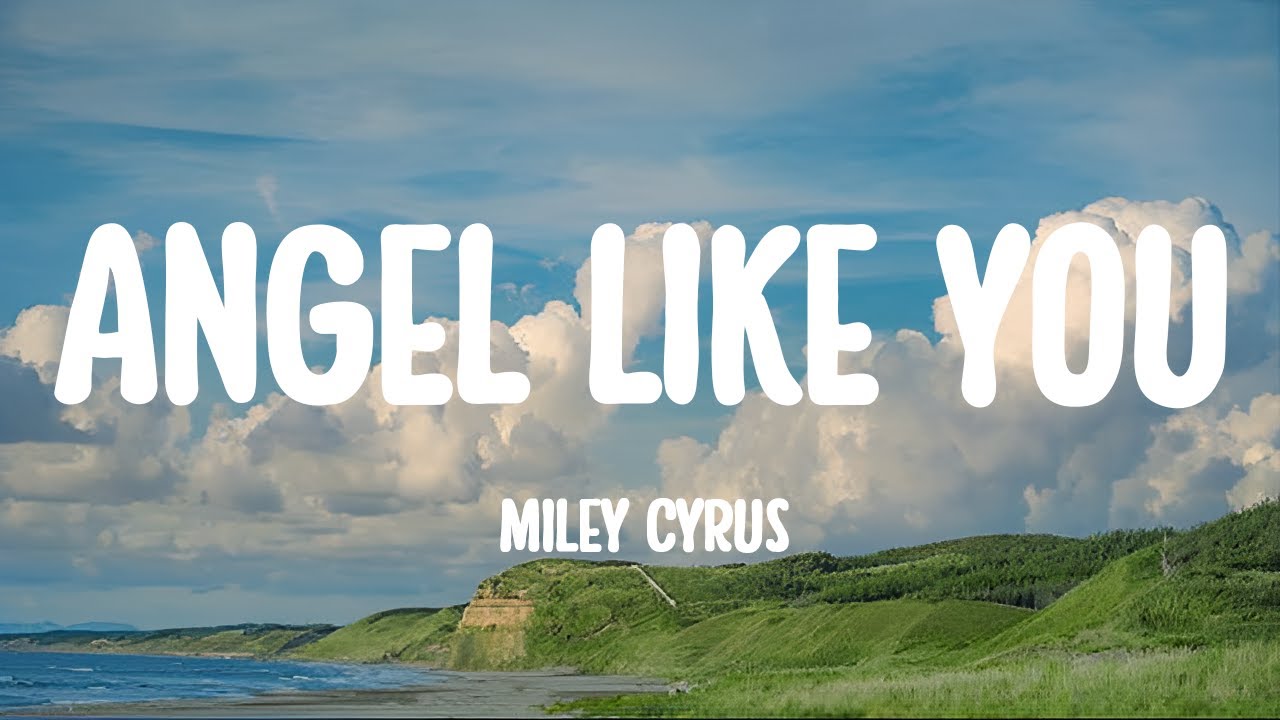 Miley Cyrus Angels Like You (Lyrics) YouTube