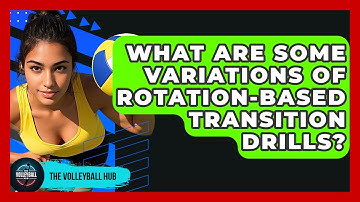 What Are Some Variations Of Rotation-Based Transition Drills? - The Volleyball Hub