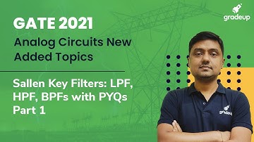 Sallen Key Filters(LPF, HPF, BPFs) | Analog Circuits | New Topics in GATE EE 2021 | Part 3 | Gradeup