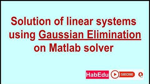 Gaussian Elimination for solving systems of linear equations using MATLAB