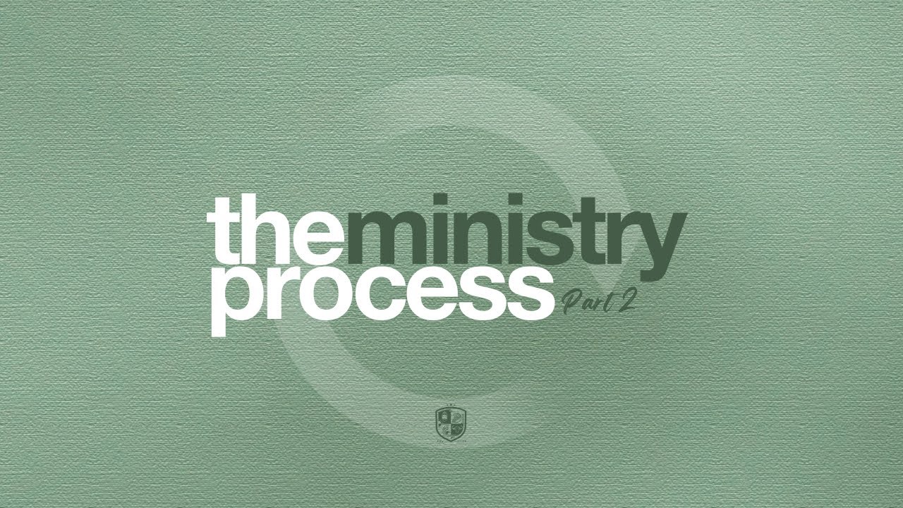 Kingdom School: Ministry 101 (Part 8) - The Ministry Process Part. 2 ...
