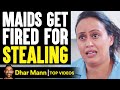 Maids GET FIRED For STEALING, They Live To Regret It | Dhar Mann