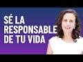 Sé la responsable de tu vida