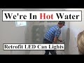 #354 - We're In Hot Water... Retrofit LED Can lights, Reed Gets A Kitty