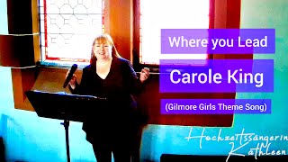 Where You Lead - Carole King (Gilmore Girls Theme Song) - cover von Kathleen