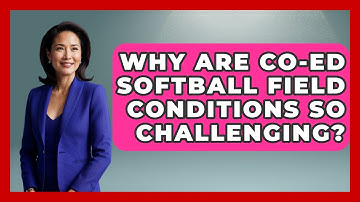Why Are Co-ed Softball Field Conditions So Challenging? - Softball Basics and Beyond