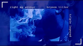 right my wrongs - bryson tiller (triple layered)