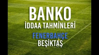Fenerbahçe-Beşiktaş | 27 Nisan Maçı Banko Kuponlar için İddaa Tahminleri
