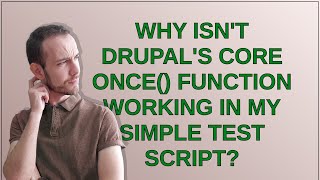 Drupal: Why isn't Drupal's core once() function working in my simple test script?