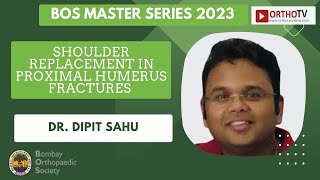 BOS Master Series 2023 : Shoulder Replacement in Proximal humerus fractures - Dr. Dipit Sahu