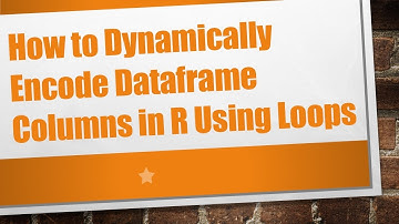 How to Dynamically Encode Dataframe Columns in R Using Loops