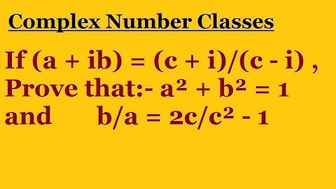If (a + ib) = c + i/c - i ,where c is real, Prove that a² + b² = 1 and b/a = 2c/c² - 1