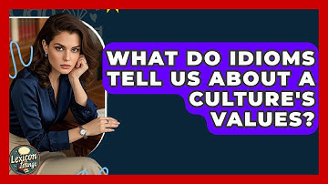 What Do Idioms Tell Us About A Culture