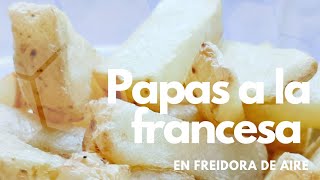 Papas a la francesa en freidora de aire | Nueva y mejorada receta