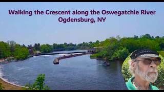 Walking the crescent along the Oswegatchie River, Ogdensburg, NY