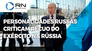 Personalidades russas criticam recuo de exército