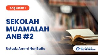 Sekolah Muamalah ANB #2 (Sesi Tanya Jawab) - Angkatan 1 | Ustadz Ammi Nur Baits, ST., BA