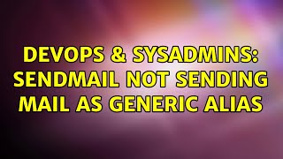 Famous DevOps & SysAdmins: Sendmail not sending mail as generic alias Profile