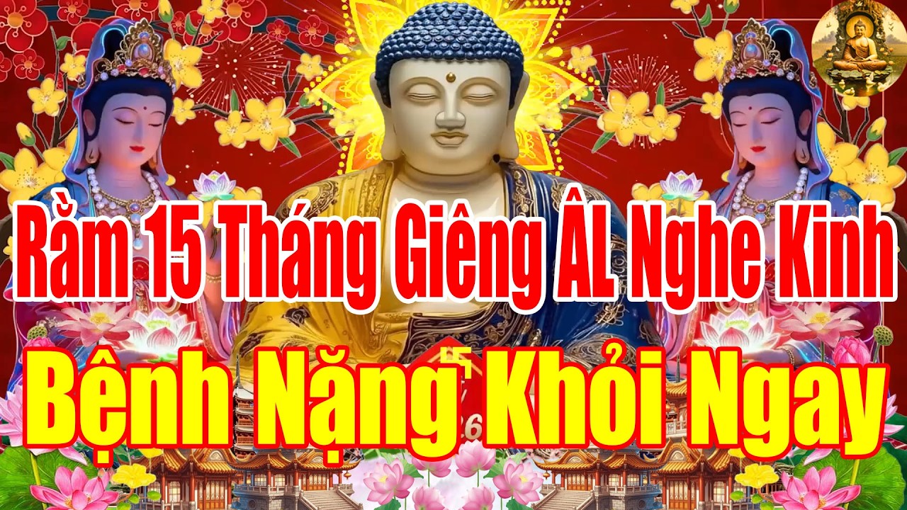 Sáng Rằm15ThángGiêng Mở Kinh SámHối PhậtTổCứuĐộ HếtKhổ HếtBệnh CảNhà BìnhAnMạnhKhỏe TàiLộc ĐổVềÀoÀo